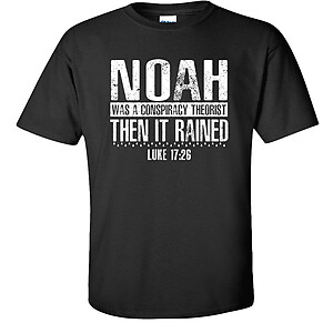 Noah Was a Conspiracy Theorist Then It Rained T-Shirt Luke 17:26 Christian